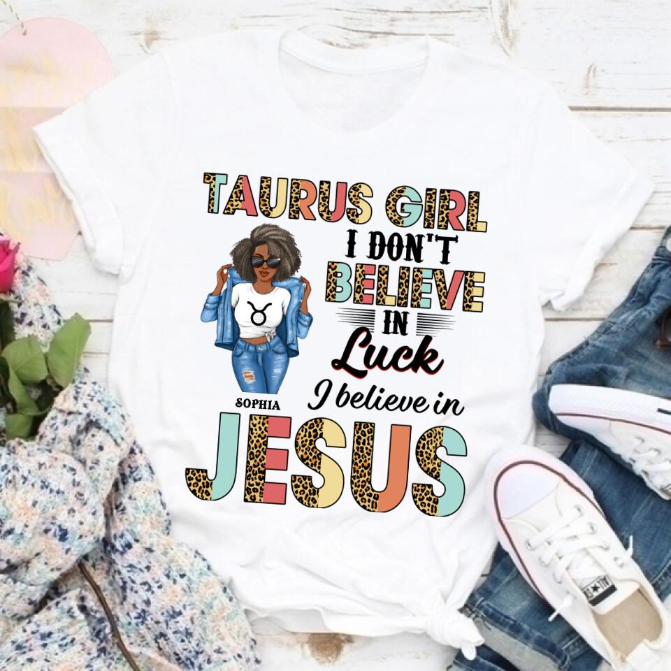 Personalized Zodiac Diva, Custom Birthday Shirt, Birthday Queen T Shirt, Taurus T Shirt For Woman, I Don&#39;t Believe in Luck I Believe in Jesus