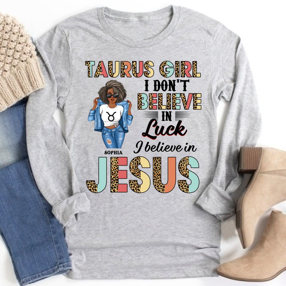 Personalized Zodiac Diva, Custom Birthday Shirt, Birthday Queen T Shirt, Taurus T Shirt For Woman, I Don&#39;t Believe in Luck I Believe in Jesus