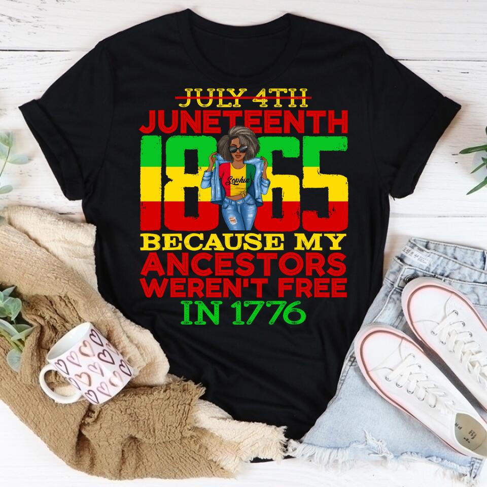 Juneteenth Shirt, Custom Juneteenth Shirt, Juneteenth 1865 July 4th Because My Ancestors Weren't Free T-Shirt