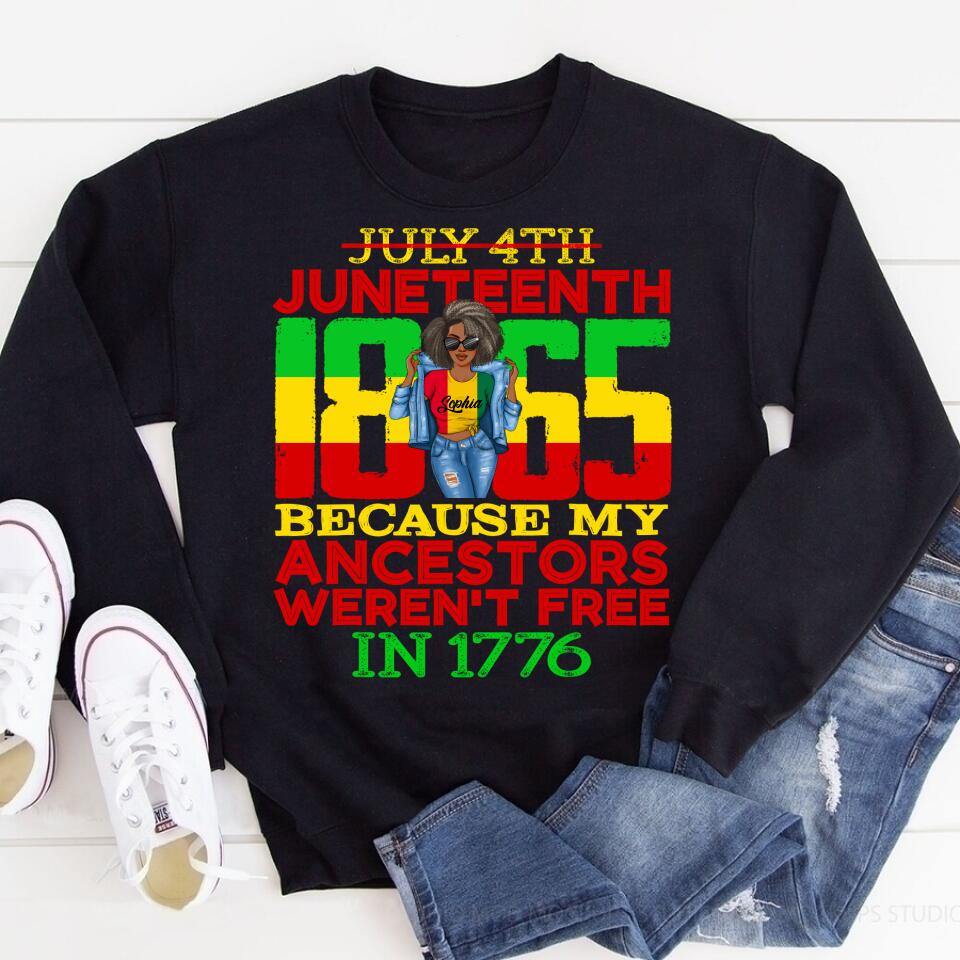 Juneteenth Shirt, Custom Juneteenth Shirt, Juneteenth 1865 July 4th Because My Ancestors Weren't Free T-Shirt