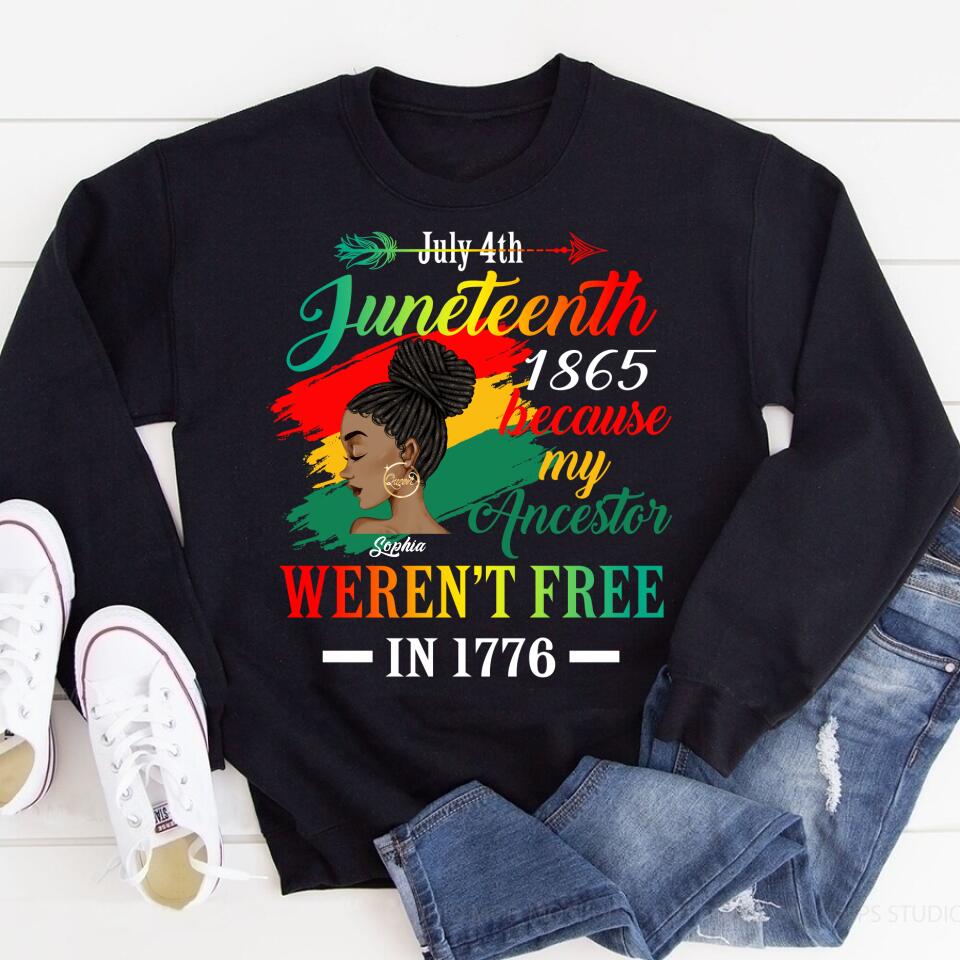 Juneteenth Shirt, Custom Juneteenth Shirt, Juneteenth Black Women Because My Ancestor Weren&#39;t Free 1776 T-Shirt
