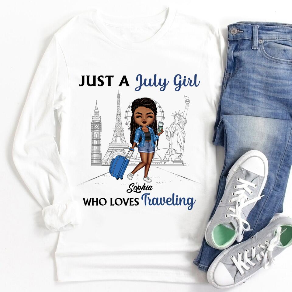Just A Girl Who Traveling - Personalized Custom T Shirt . July Birthday Shirt, Custom Birthday Shirt, Queens Born In July, July Birthday Shirts For Woman, July Birthday Gifts