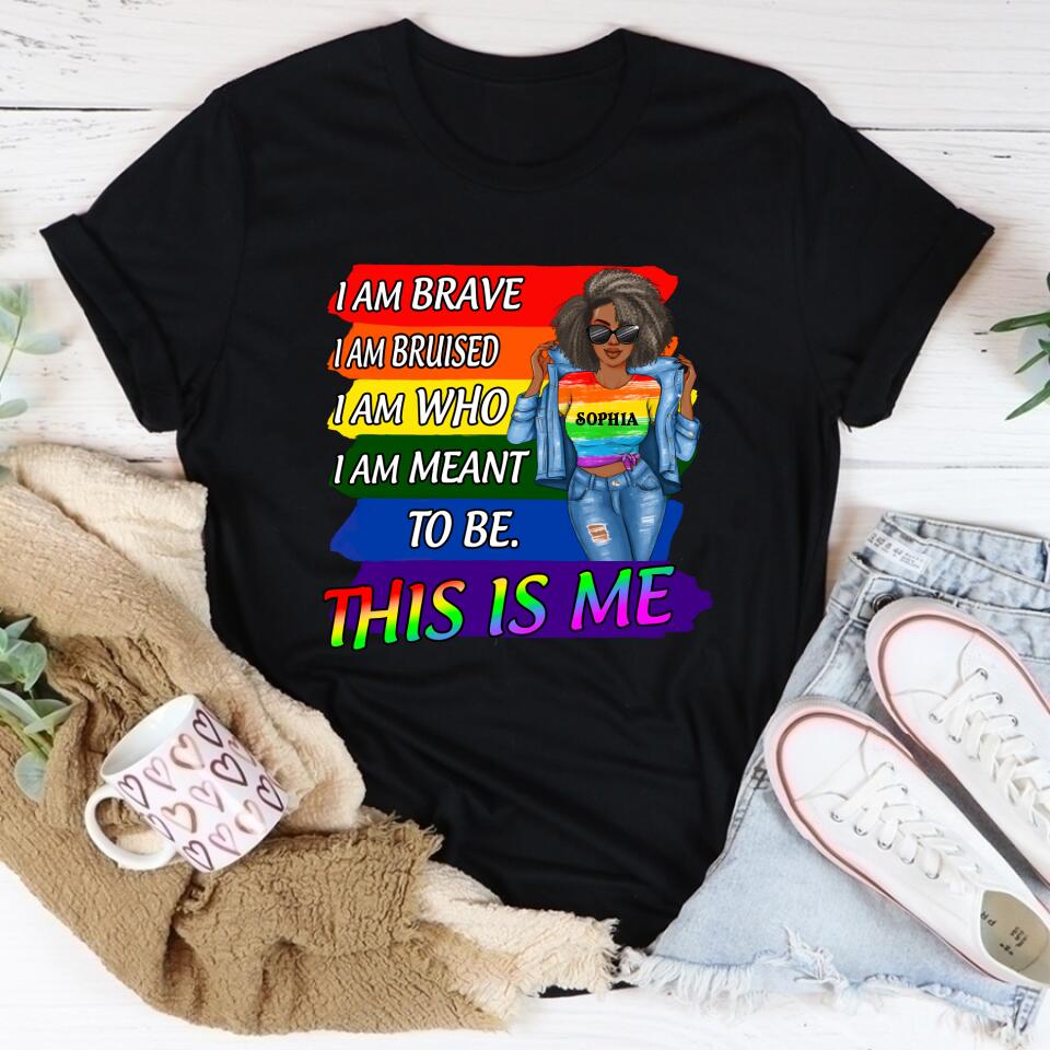 I Am Brave I Am Bruised I Am Meant To Be This Is Me T Shirt LGBT Pride Lesbian Gay Bisexual Transgender T Shirt