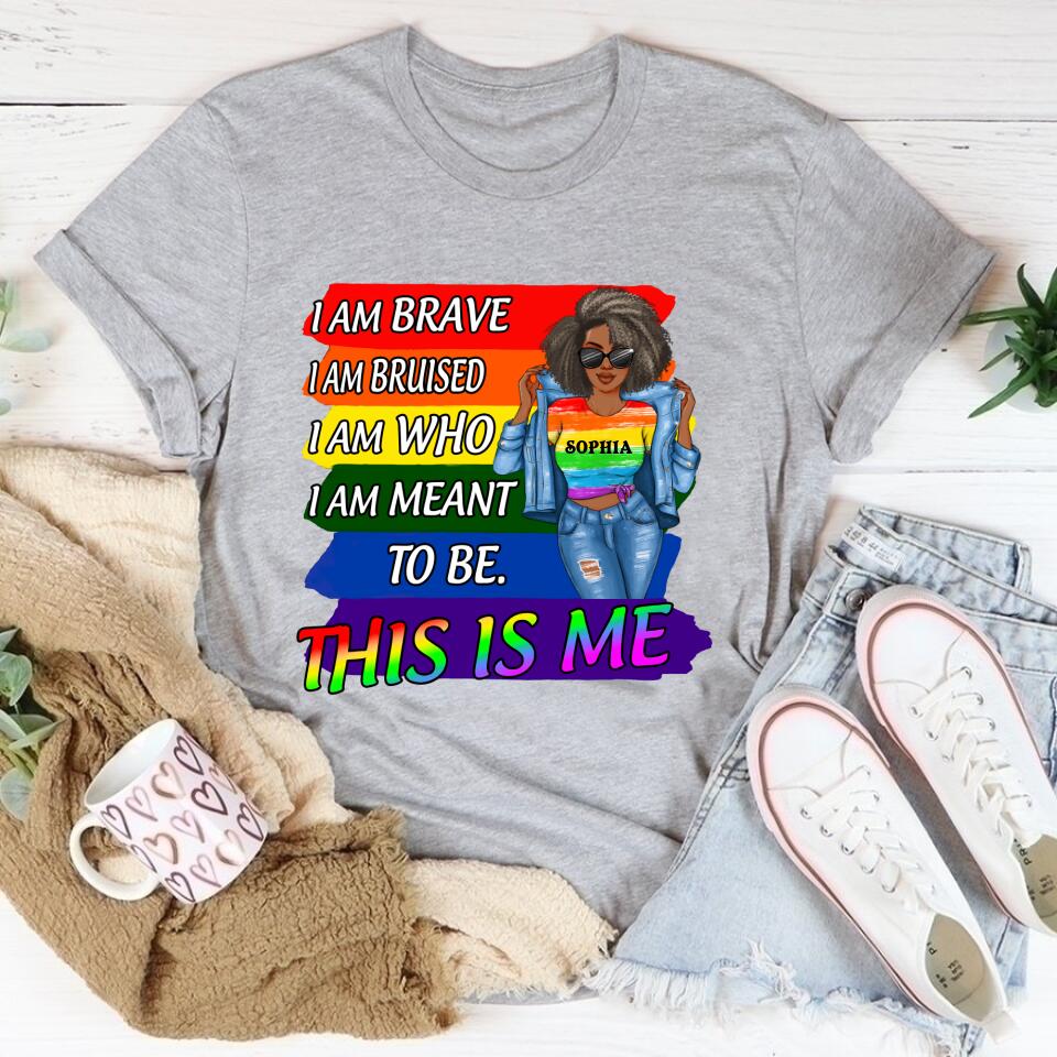 I Am Brave I Am Bruised I Am Meant To Be This Is Me T Shirt LGBT Pride Lesbian Gay Bisexual Transgender T Shirt