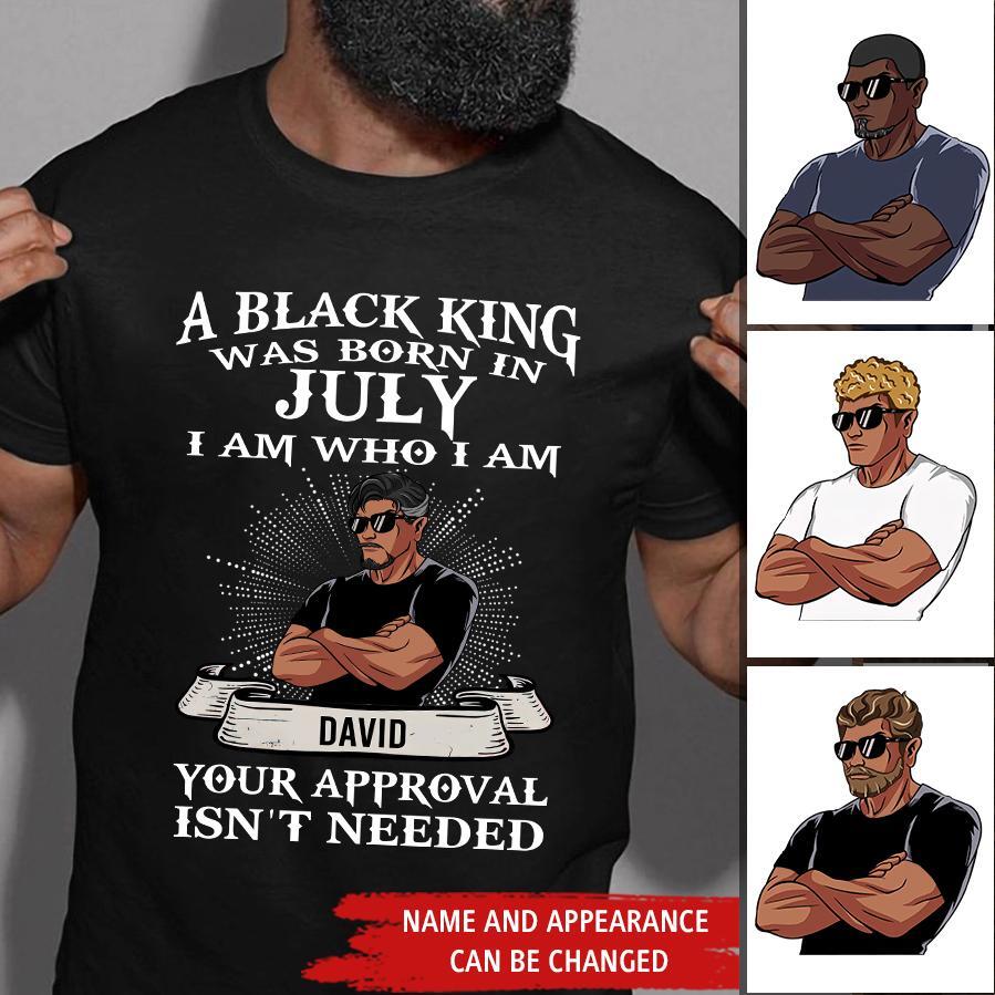 July Birthday Shirt, Custom Birthday Shirt, A Black King was born in July I am Who I am Your Approval isn&#39;t needed, July Birthday Shirts For Man, July Birthday Gifts