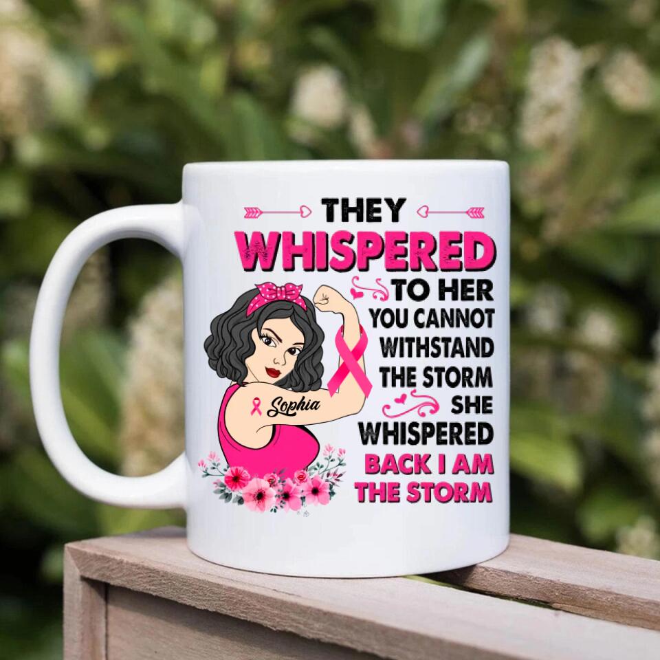 Personalized Breast Cancer Gifts For Women Cancer They Whispered to Her You Can't Withstand The Storm Mug