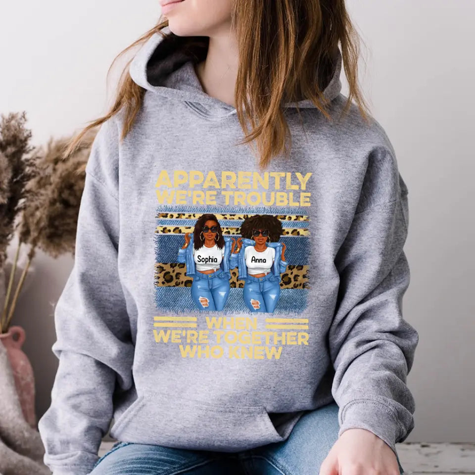 Personalized sister t shirts, apparently we re trouble when we are together shirt, Friend Custom Shirt, Gift For Friend, Best Friend, Bestie