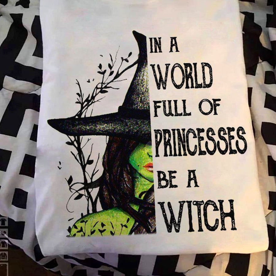 In a world full of princesses be a witch Halloween t Shirt, witch shirt, gift Halloween, Thanksgiving Shirt for women
