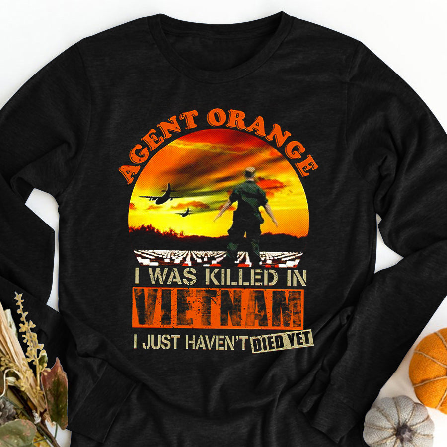 Agent Orange I Was Killed In VietNam I Just Haven&#39;t Died Yet Veteran T Shirt, VietNam Veteran Shirt, Veteran Gift For Men