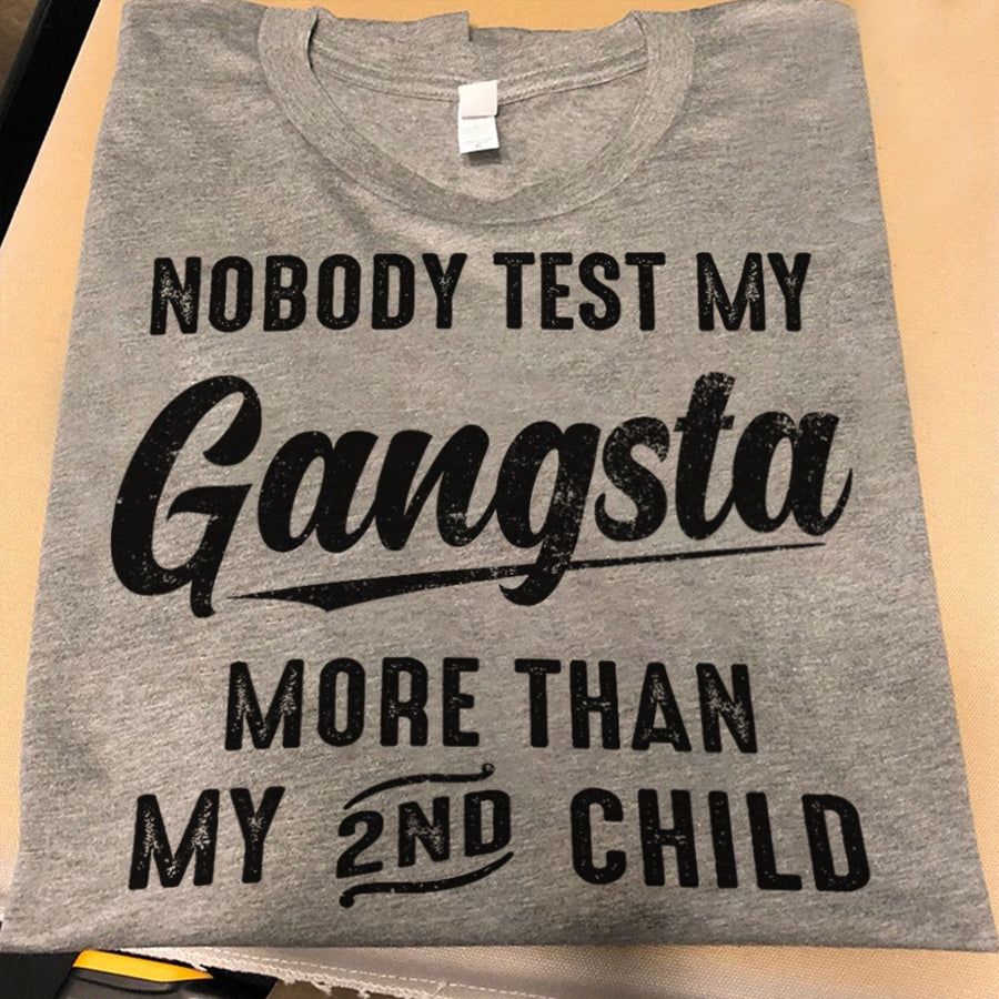 Nobody test my gangsta more than my 2nd child Mother&#39;s Day T-Shirt, funny mom shirts, mother&#39;s day gift, Mother Day Gift