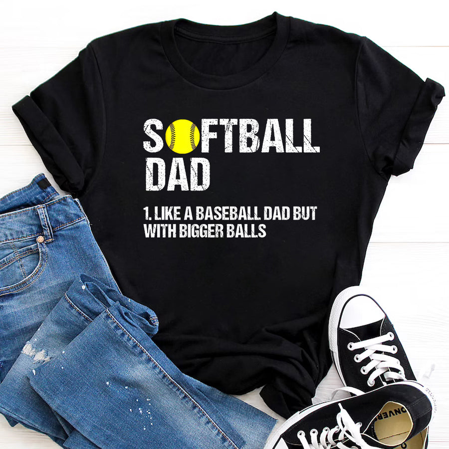 Father&#39;s Day Shirt Mens Softball Dad Just Like A Baseball Dad But With Bigger Balls T-Shirt