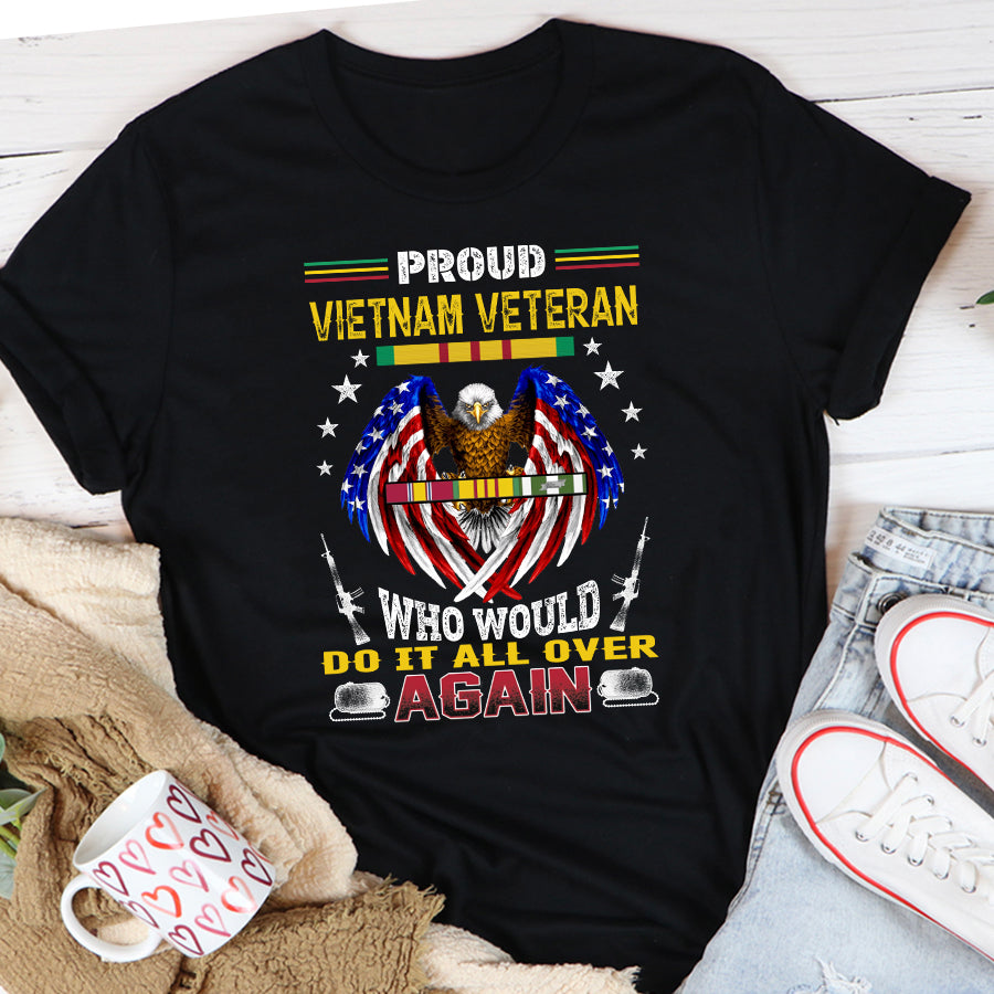 VietNam Veteran T Shirt, Proud VietNam Veteran Who Would Do It All Over Again Shirt, Proud VietNam Veteran Shirt, VietNam Veteran Gift