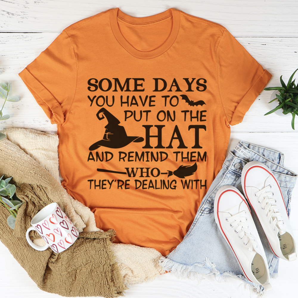 some days you just have to put on the hat and remind them who they&#39;re dealing with witch t shirt, Funny Halloween Shirt, Witch T Shirt, Tees For Women