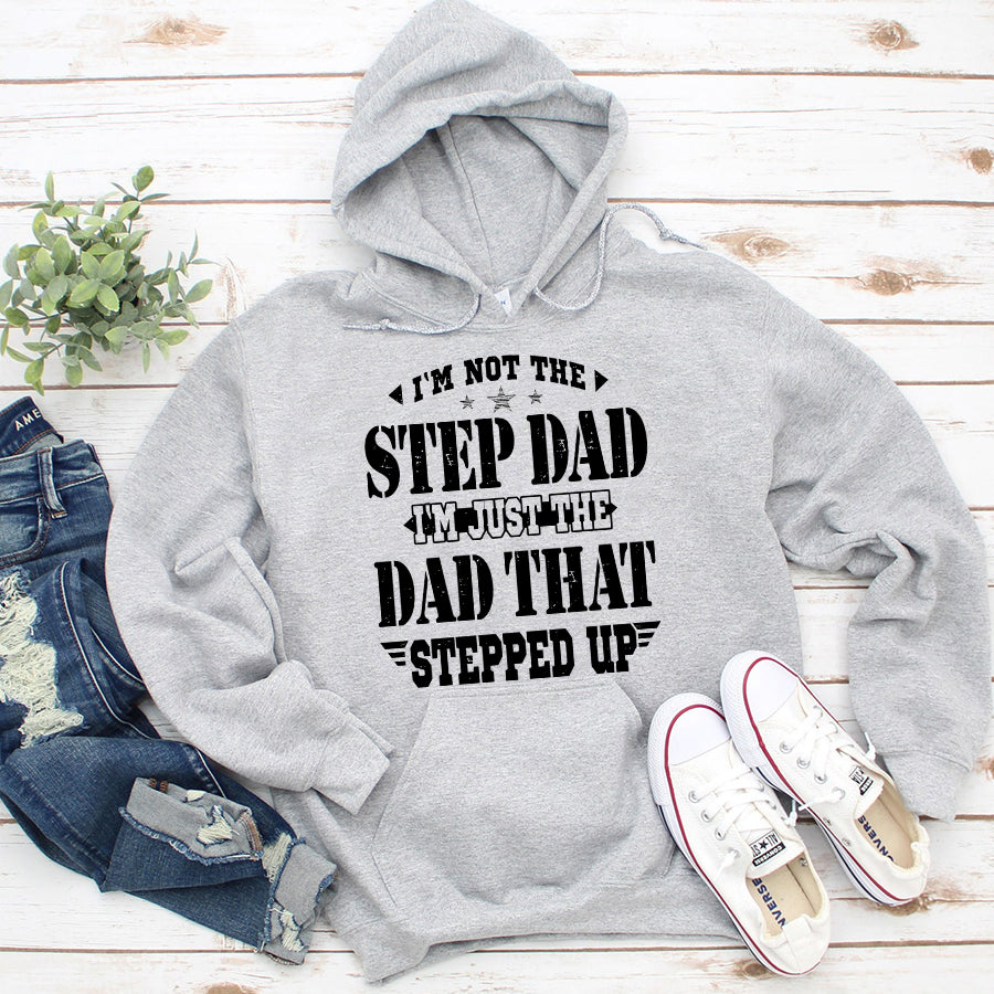 I&#39;m not the step dad i&#39;m just the dad that stepped up Father&#39;s Day Shirts, new Dad Gift, Father Present, Father Day Gift