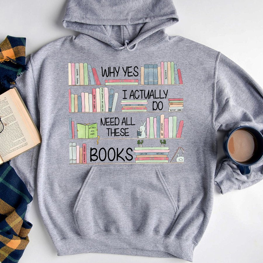 Why yes i actually do need all these books t shirt, Book Lover Shirt, Reading Gifts Cotton Shirt