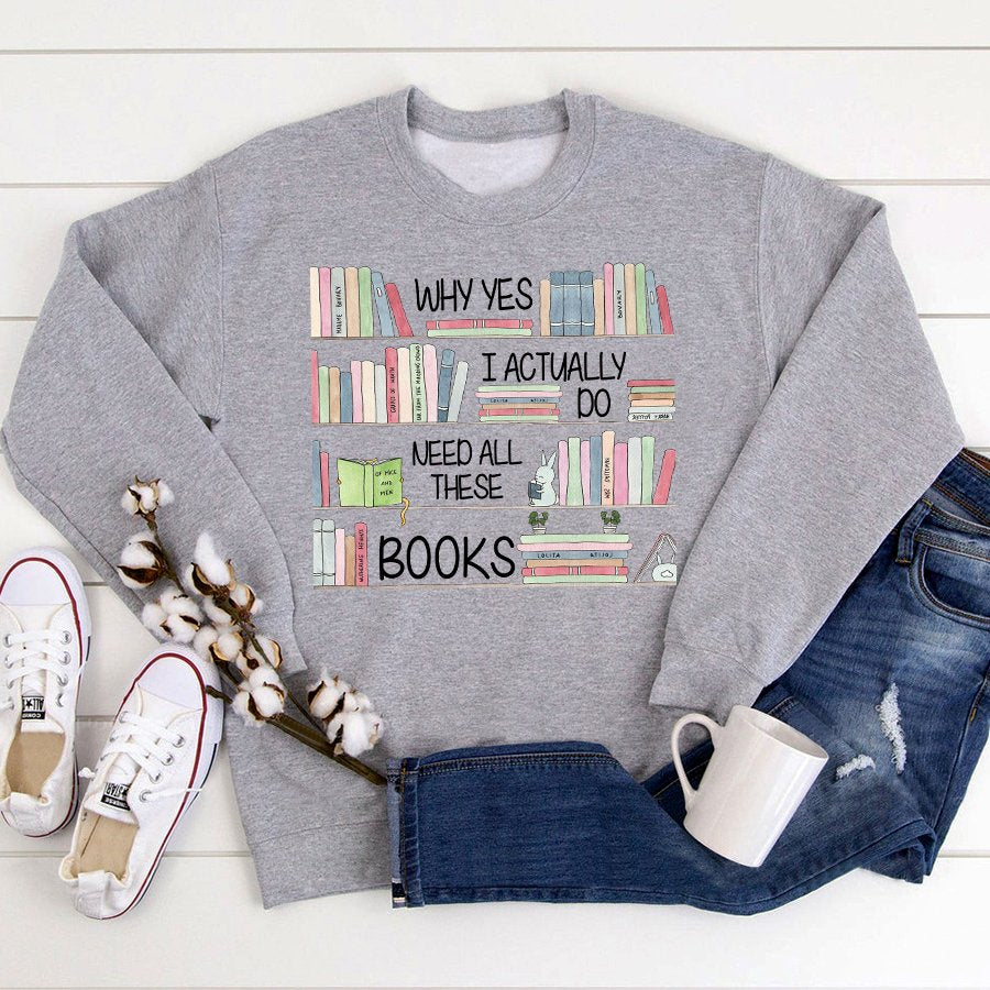 Why yes i actually do need all these books t shirt, Book Lover Shirt, Reading Gifts Cotton Shirt