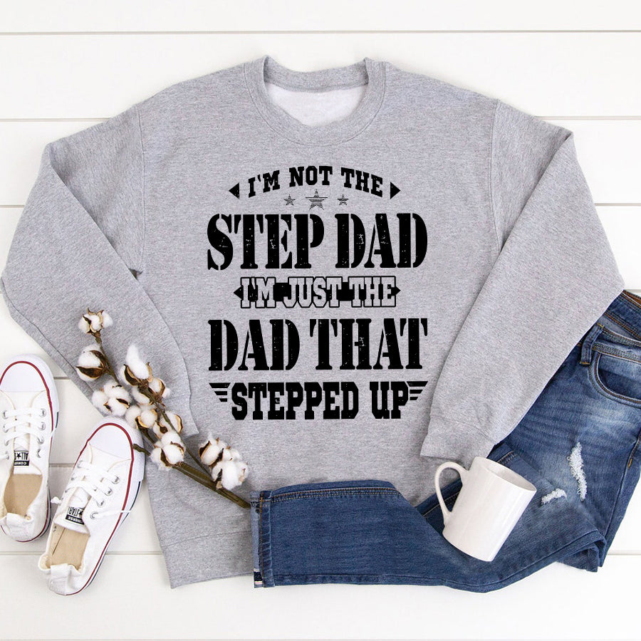 I&#39;m not the step dad i&#39;m just the dad that stepped up Father&#39;s Day Shirts, new Dad Gift, Father Present, Father Day Gift