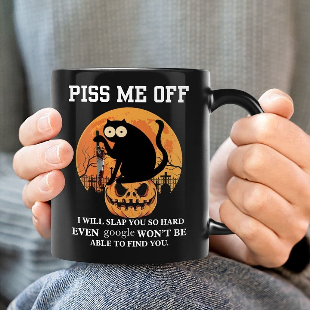 Piss Me Off I Will Slap You So Hard Even Google Won't Be Able Find You Black Cat Mug, Funny Halloween Mug, Halloween Gift Ideas