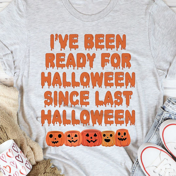 I've been ready for Halloween since last Halloween t shirt, Funny Halloween Shirts, Halloween Gift Ideas