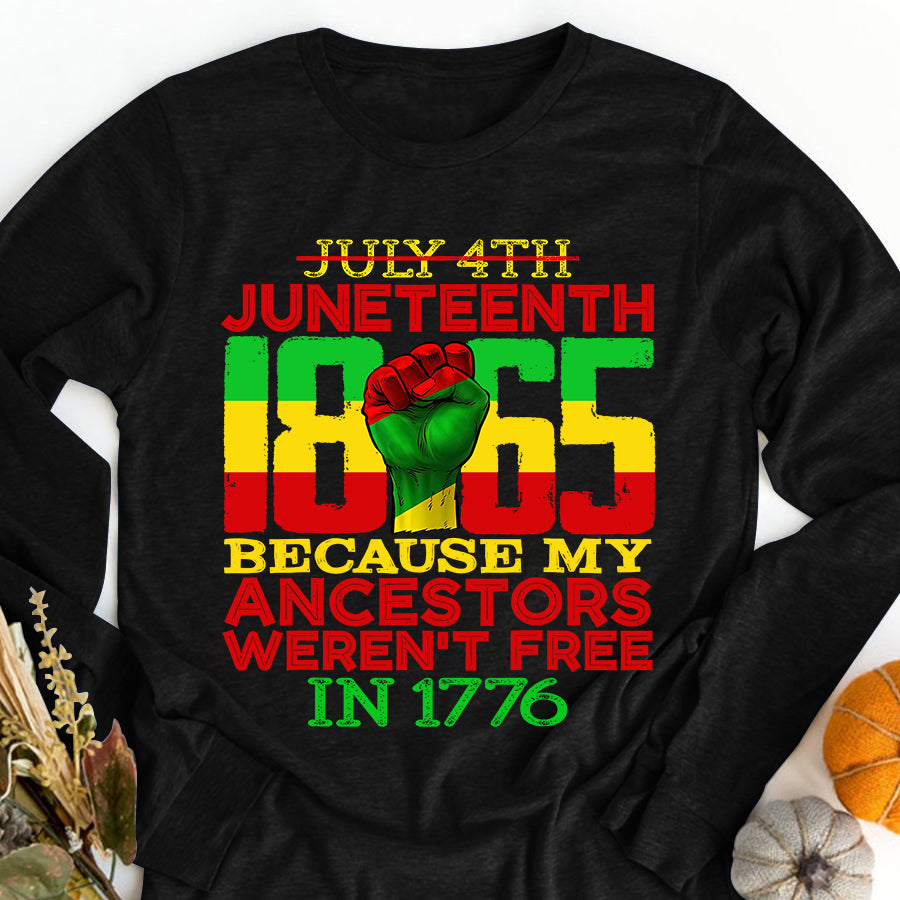 Juneteenth Shirt Juneteenth 1865 July 4th Because My Ancestors Weren&#39;t Free T-Shirt