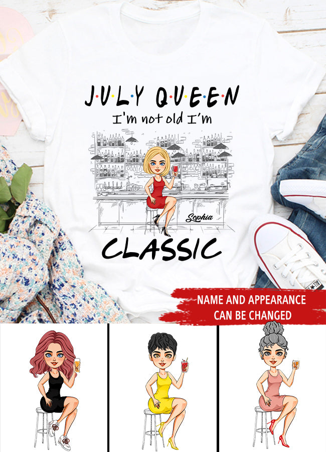 July Birthday Shirt, July Queen Custom Birthday Shirt, I&#39;m Not Old I&#39;m Classic Queens Born In July, July Birthday Shirts For Woman, July Birthday Gifts
