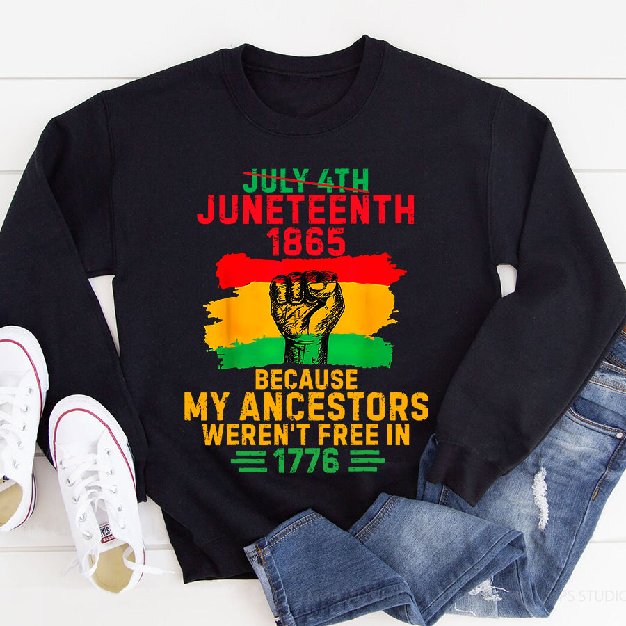 Juneteenth Shirt July 4th Juneteenth 1865 Because My Ancestors June Teenth T-Shirt