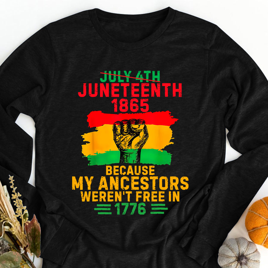 Juneteenth Shirt July 4th Juneteenth 1865 Because My Ancestors June Teenth T-Shirt