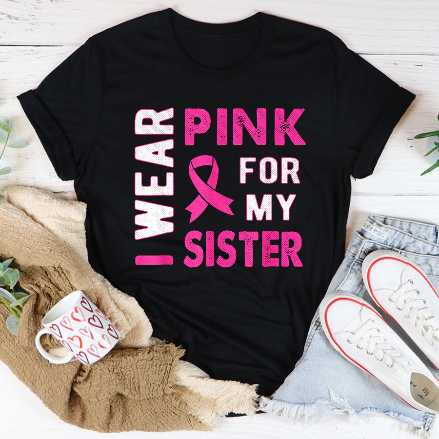 Breast Cancer Awareness Shirts I Wear Pink for My Sister Breast Cancer Awareness T Shirt