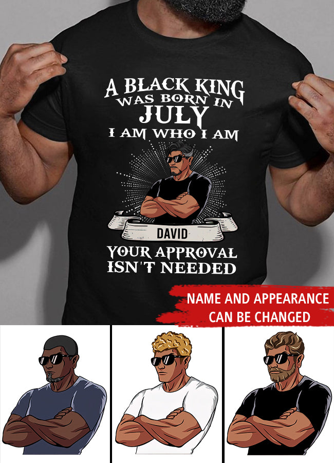 July Birthday Shirt, Custom Birthday Shirt, A Black King was born in July I am Who I am Your Approval isn&#39;t needed, July Birthday Shirts For Man, July Birthday Gifts