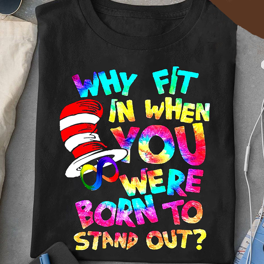 Why Fit In When You Were Born To Stand Out Shirt, Teacher Lover, Funny T Shits, Hippie Gift Unisex Cotton T Shirt