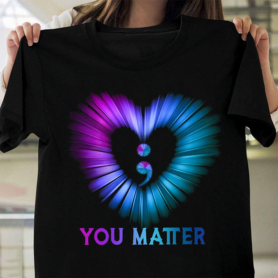 You Matter Shirt, Semicolon Shirt, Funny T Shits, Awareness shirt Unisex Cotton T Shirt