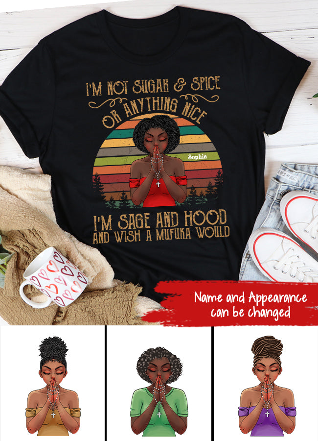 I‘m Not Sugar And Spice Or Anything Nice, I’m Sage And Hood And Wish A Mufuka Would, Black Women Shirt, Black Girl Shirt.