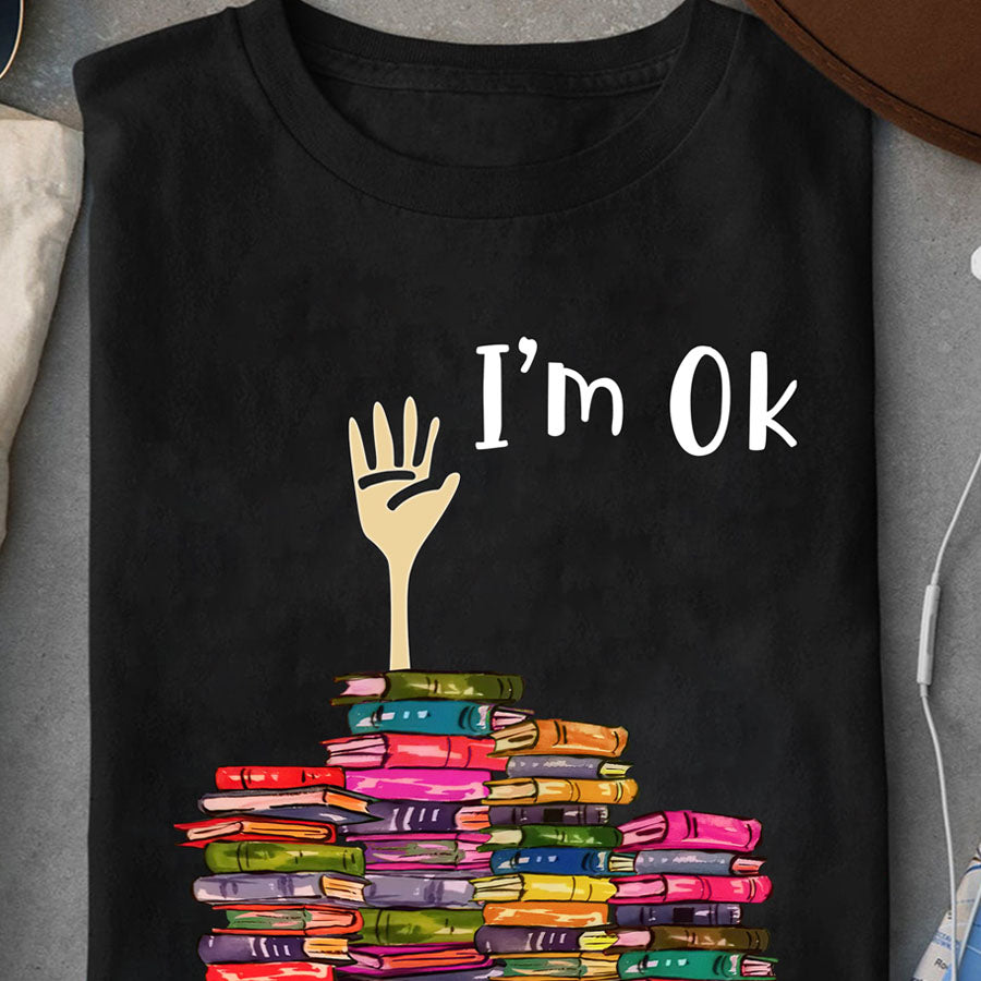 I'm Ok t shirt, Funny reading book t Shirt, Reading Gifts, Book Lovers Unisex Cotton T Shirt